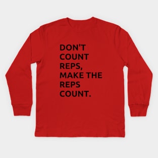 DONT COUNT REPS, MAKE THE REPS COUNT Kids Long Sleeve T-Shirt